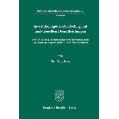 Investitionsgüter-Marketing mit funktionellen Dienstleistungen., Taschenbuch von Gert Forschner, Duncker & Humblot, 978-3-428-06581-3