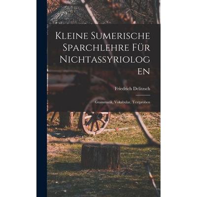 Kleine sumerische Sparchlehre für Nichtassyriologen; Grammatik, Vokabular, Textproben, Gebundene Ausgabe von Friedrich Delitzsch, British Library,