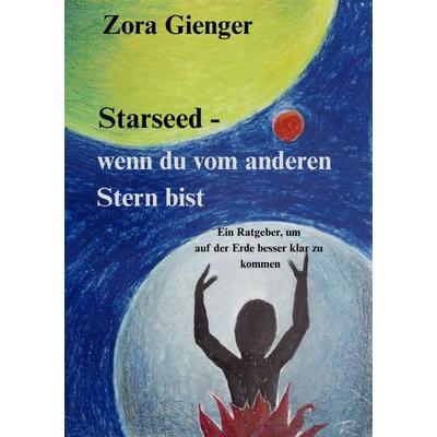 Starseed – wenn du vom anderen Stern bist, Taschenbuch von Zora Gienger, Epubli, 978-3-565-12667-5
