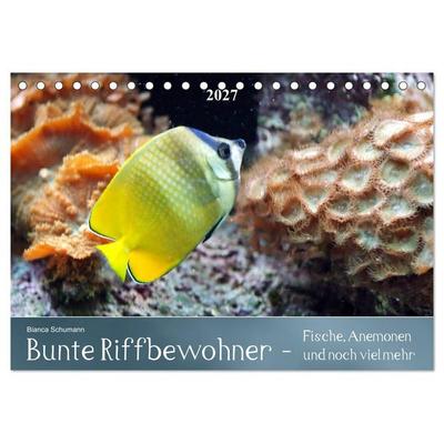 Bunte Riffbewohner - Fische, Anemonen und noch viel mehr (Tischkalender 2027 DIN A5 quer), CALVENDO Monatskalender