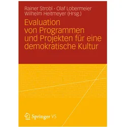 Evaluation von Programmen und Projekten für eine demokratische Kultur, Fachbücher von Wilhelm Heitmeyer, Rainer Strobl, Olaf Lobermeier, Uwe Flick, Reinhard Stockmann, Thomas Widmer, Andreas Zick, Ulrich Wagner, Roland Roth, Reinhard Koch, Christian Lüders, Wolfgang Beywl, Gesa Schirrmacher, Huey-Tsyh Chen, Susanne Giel, Manuel Eisner, Gunnar Lemmer