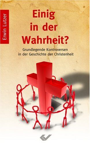 Lutzer, Erwin W. - Einig in der Wahrheit? Grundlegende Kontroversen in der Geschichte des Christentums - Preis vom 19.10.2026 19:33:35 h