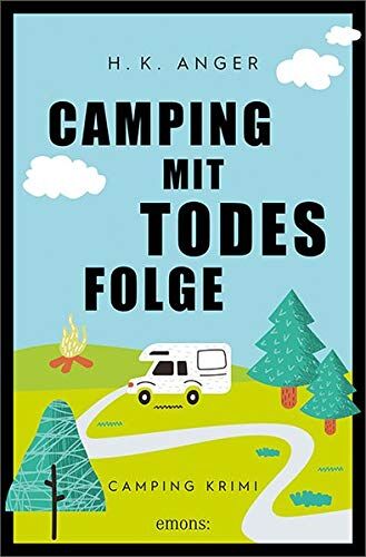 Anger, H. K. - Camping mit Todesfolge: Camping Krimi - Preis vom 12.10.2026 11:37:12 h