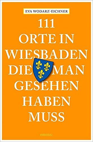 Eva Wodarz-Eichner - 111 Orte in Wiesbaden, die man gesehen haben muss - Preis vom 12.10.2026 11:37:12 h