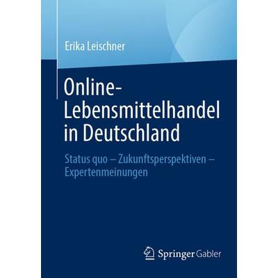 Online-Lebensmittelhandel in Deutschland, Taschenbuch von Erika Leischner, Springer Fachmedien Wiesbaden GmbH, 978-3-658-42209-7
