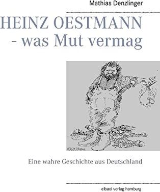 Mathias Denzlinger - HEINZ OESTMANN - was Mut vermag: Eine wahre Geschichte aus Deutschland - Preis vom 09.10.2026 07:28:09 h