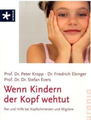 Peter Kropp - Wenn Kindern der Kopf wehtut: Rat und Hilfe bei Kopfschmerzen und Migräne - Preis vom 11.10.2026 03:10:56 h