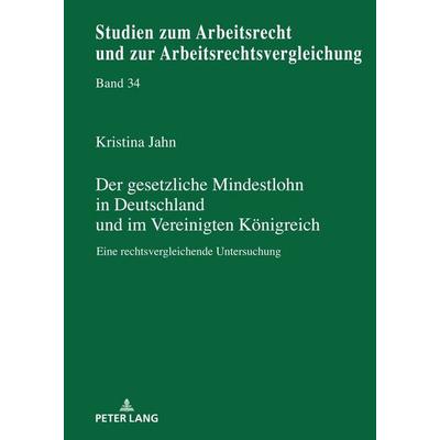 Der gesetzliche Mindestlohn in Deutschland und im Vereinigten Königreich, Gebundene Ausgabe von Kristina Jahn, Peter Lang GmbH, Internationaler Verlag
