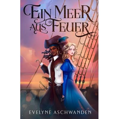 Ein Meer aus Feuer, Taschenbuch von Evelyne Aschwanden, Tolino media, 978-3-7546-6917-4