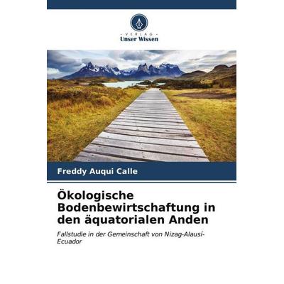 Ökologische Bodenbewirtschaftung in den äquatorialen Anden, Taschenbuch von Freddy Auqui Calle, Verlag Unser Wissen, 978-620-6-54724-2