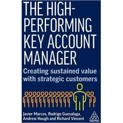 The High-Performing Key Account Manager, Fachbücher von Javier Marcos, Andrew Hough, Rodrigo Guesalaga, Richard Vincent