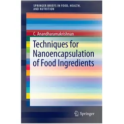 Techniques for Nanoencapsulation of Food Ingredients, Fachbücher von C. Anandharamakrishnan