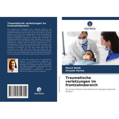 Traumatische verletzungen im frontzahnbereich, Taschenbuch von Manvi Malik,Urvashi Verma, Verlag Unser Wissen, 978-620-4-31970-4
