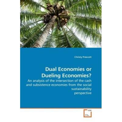 Prescott, C: Dual Economies or Dueling Economies?, Taschenbuch von Christy Prescott, VDM, 978-3-639-23692-7