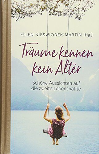 Ellen Nieswiodek-Martin - Träume kennen kein Alter: Schöne Aussichten auf die zweite Lebenshälfte. - Preis vom 19.10.2026 19:33:35 h