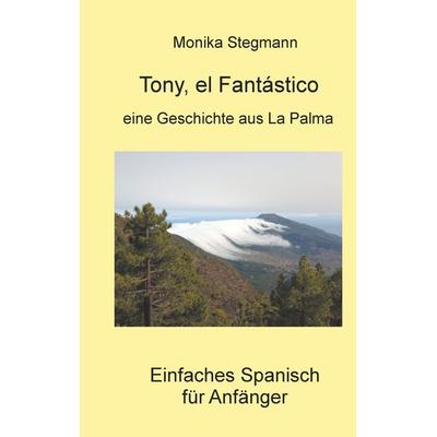 Tony el Fantástico, Taschenbuch von Monika Stegmann, BoD – Books on Demand, 978-3-7481-5063-3