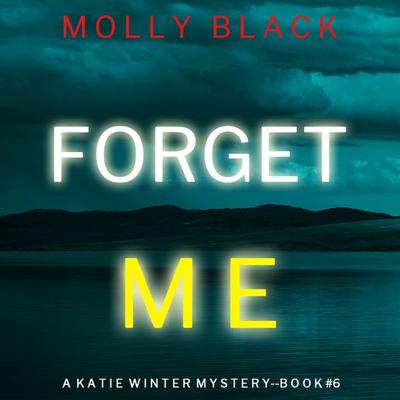 Forget Me (A Katie Winter FBI Suspense Thriller—Book 6) - Molly Black, Audio, 9781094322674