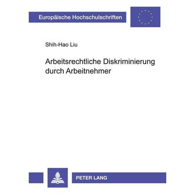 Arbeitsrechtliche Diskriminierung durch Arbeitnehmer, Taschenbuch von Shih-Hao Liu, Peter Lang GmbH, Internationaler Verlag der Wissenschaften,