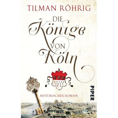 Die Könige von Köln, Taschenbuch von Tilman Röhrig, Piper Taschenbuch