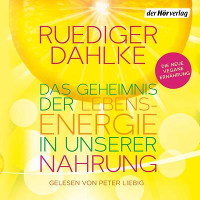 Das Geheimnis der Lebensenergie in unserer Nahrung - Ruediger Dahlke, Audio, 9783844519709