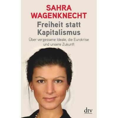 Freiheit statt Kapitalismus, Taschenbuch von Sahra Wagenknecht, dtv