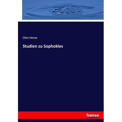 Studien zu Sophokles, Taschenbuch von Otto Hense, Hansebooks, 978-3-7447-0031-3