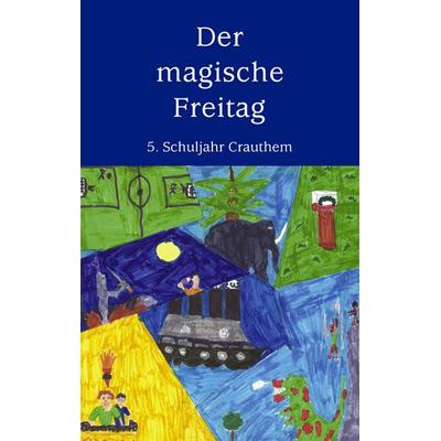 Der magische Freitag, Taschenbuch von Crauthem 5. Schuljahr, BoD – Books on Demand, 978-3-8334-3892-9