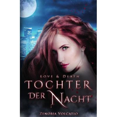 Love & Death / Love & Death: Tochter der Nacht, Taschenbuch von Zenobia Volcatio, Epubli, 978-3-7529-6005-1