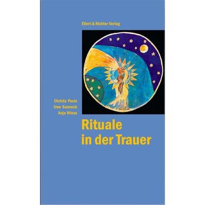 Rituale in der Trauer, Taschenbuch von Christa Pauls,Uwe Sanneck,Anja Wiese, Ellert & Richter Verlag, 978-3-8319-0531-7