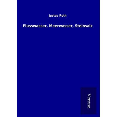 Flusswasser, Meerwasser, Steinsalz, Gebundene Ausgabe von Justus Roth, BoD - Books on Demand