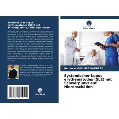 Systemischer Lupus erythematodes (SLE) mit Schwerpunkt auf Nierenschäden, Taschenbuch von Gerlence Munimba Kambere, Verlag Unser Wissen,