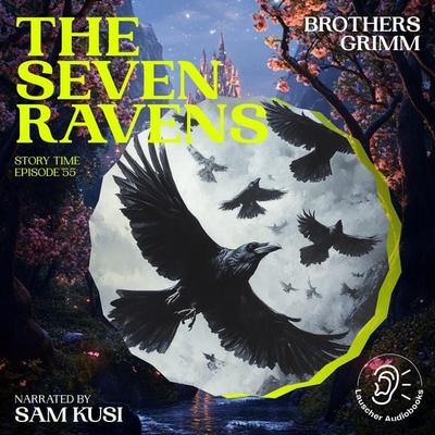 The Seven Ravens (Story Time, Episode 55) - The Brothers Grimm, Audio, 9783711916198