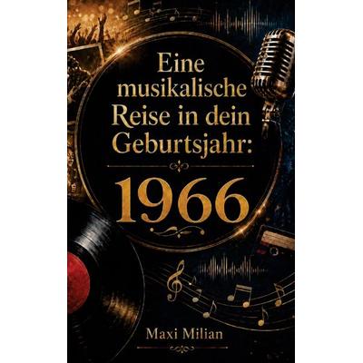 Eine musikalische Reise in dein Geburtsjahr: 1966, Taschenbuch von Maxi Milian, Buchwerk Media, 978-94-039-1559-3