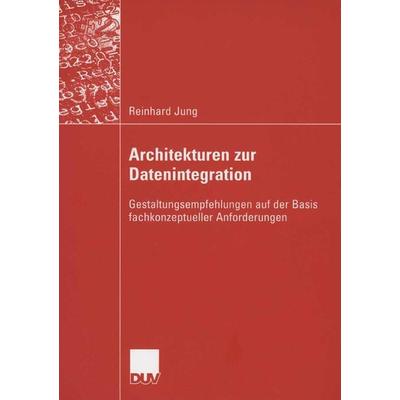 Architekturen zur Datenintegration, Taschenbuch von Reinhard Jung, Deutscher Universitätsverlag, 978-3-8350-0243-2