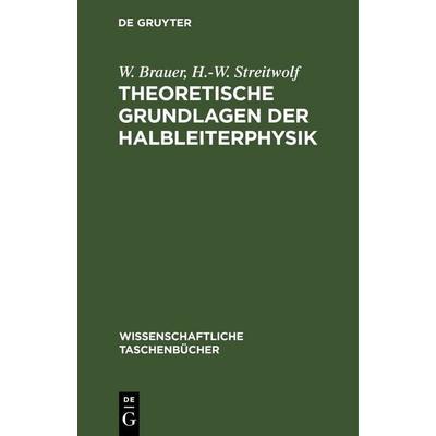 Theoretische Grundlagen der Halbleiterphysik, Gebundene Ausgabe von W. Brauer,H.-W. Streitwolf, De Gruyter, 978-3-11-252605-7