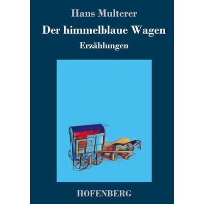 Der himmelblaue Wagen, Gebundene Ausgabe von Hans Multerer, Hofenberg, 978-3-7437-2784-7