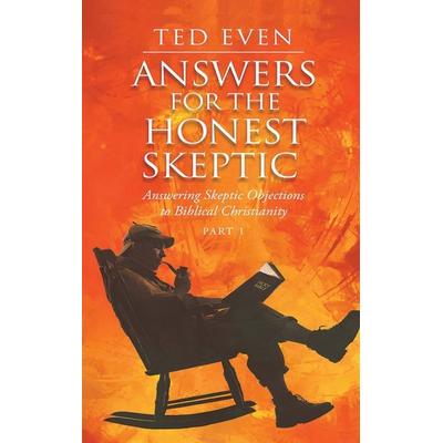 Answers for the Honest Skeptic Part 1, von Ted Even, Truth Finders Seek & You Will Find, 978-1-963917-13-0