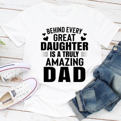ForAllApparel Behind Every Great Daughter Is A Truly Amazing Dad White 3XL