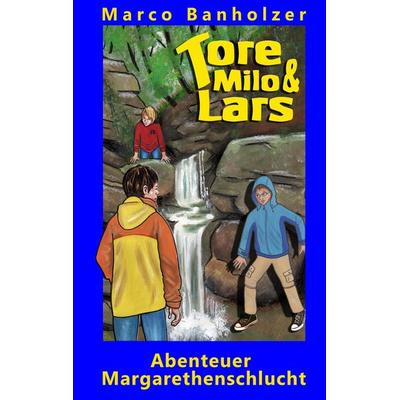 Tore, Milo & Lars - Abenteuer Margarethenschlucht, Taschenbuch von Marco Banholzer, BoD – Books on Demand, 978-3-7322-3378-6