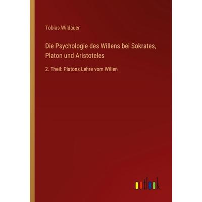 Die Psychologie des Willens bei Sokrates, Platon und Aristoteles, Taschenbuch von Tobias Wildauer, Outlook, 978-3-368-52871-3