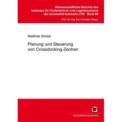 Planung und Steuerung von Crossdocking-Zentren, Taschenbuch von Matthias Stickel, KIT Scientific Publishing, 978-3-86644-084-5