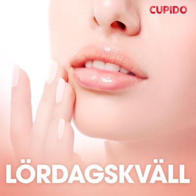 Lördagskväll - erotiska noveller - Cupido, Audio, 9788726724950