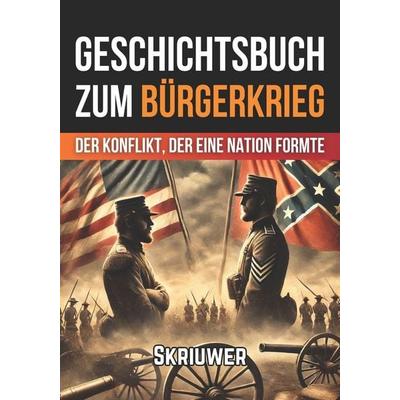 Geschichtsbuch zum Bürgerkrieg, Taschenbuch von Skriuwer. com, Independently Published