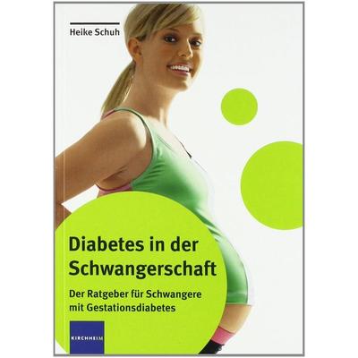 Diabetes in der Schwangerschaft, Taschenbuch von Heike Schuh, Kirchheim + Co. GmbH, 978-3-87409-441-2