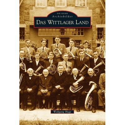 Das Wittlager Land, Taschenbuch von Wolfgang Huge, Sutton, 978-3-86680-295-7
