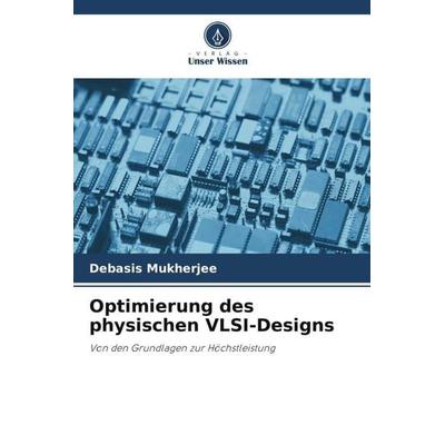 Optimierung des physischen VLSI-Designs, Taschenbuch von Debasis Mukherjee, Verlag Unser Wissen, 978-620-6-08181-4