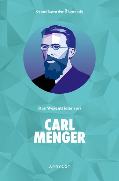 Carl Menger - Grundlagen der Ökonomie: Das Wesentliche von Carl Menger - Preis vom 13.10.2026 11:25:28 h