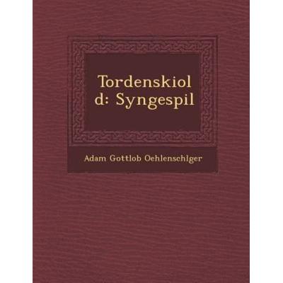 Tordenskiold: Syngespil, von Adam Gottlob Oehlenschlager, Saraswati Press, 978-1-249-94466-9