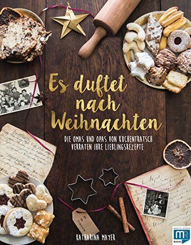 Katharina Mayer - Es duftet nach Weihnachten: Die Omas und Opas von Kuchentratsch verraten ihre Lieblingsrezepte - Preis vom 11.10.2026 03:10:56 h