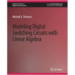 Modeling Digital Switching Circuits with Linear Algebra, Fachbücher von Mitchell A. Thornton